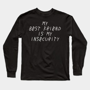 My Best Friend is My Insecurity Self Love Self Acceptance Long Sleeve T-Shirt